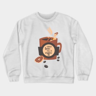 Forget Love Fall in Coffee Crewneck Sweatshirt